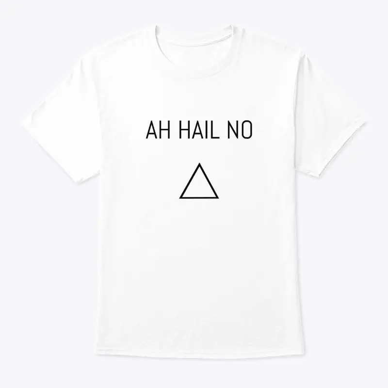 Ah Hail No T-Shirt